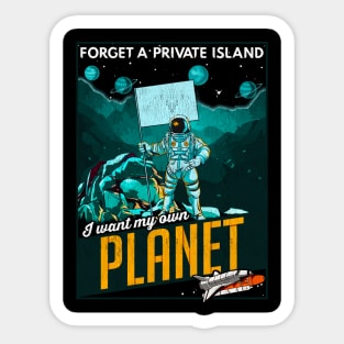 Forget A Private Island I Want My Own Planet Space Sticker